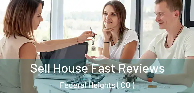 Sell House Fast Reviews Federal Heights ( CO )