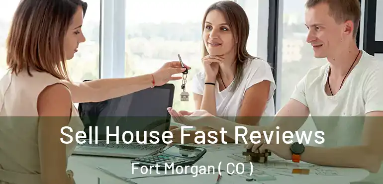 Sell House Fast Reviews Fort Morgan ( CO )