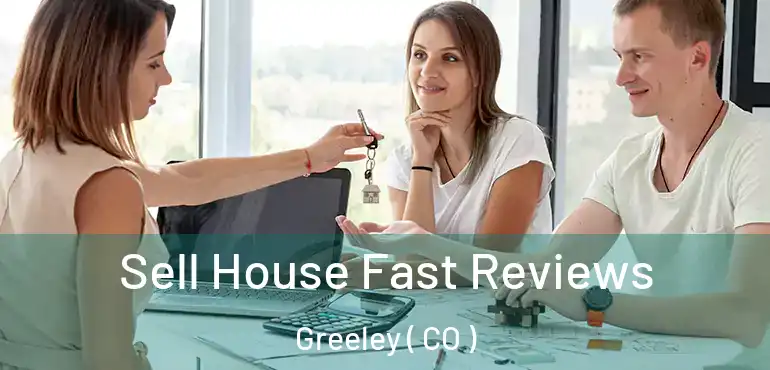 Sell House Fast Reviews Greeley ( CO )
