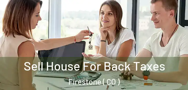 Sell House For Back Taxes Firestone ( CO )