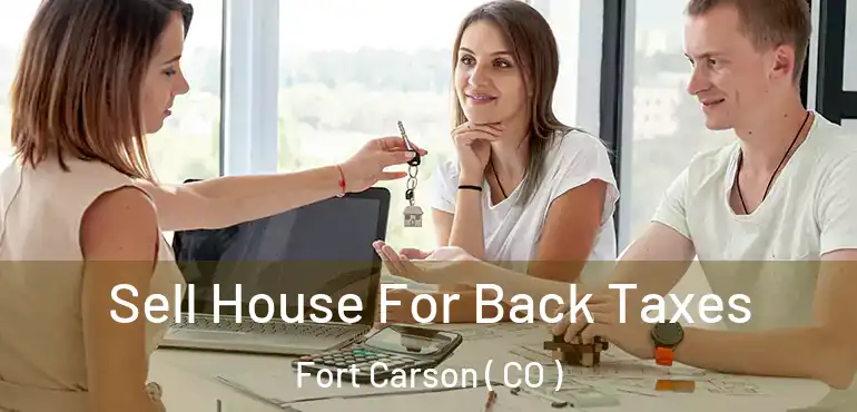 Sell House For Back Taxes Fort Carson ( CO )