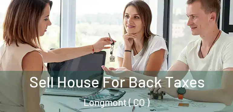 Sell House For Back Taxes Longmont ( CO )