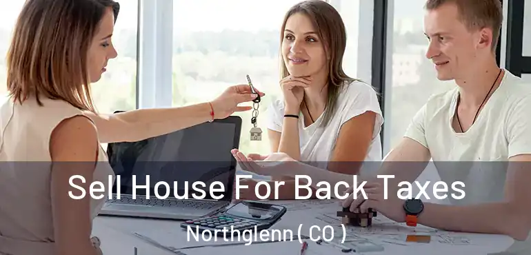 Sell House For Back Taxes Northglenn ( CO )