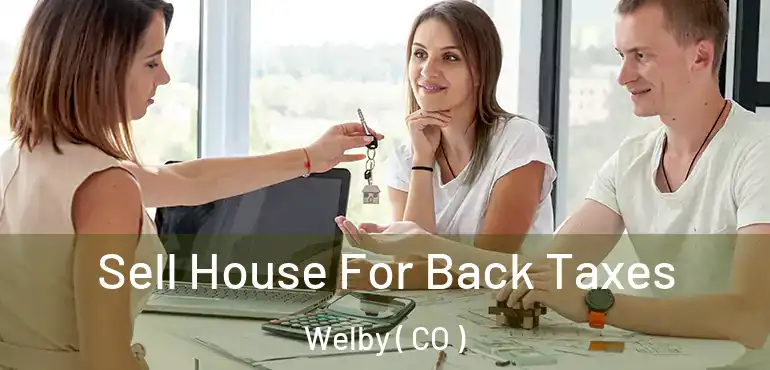 Sell House For Back Taxes Welby ( CO )
