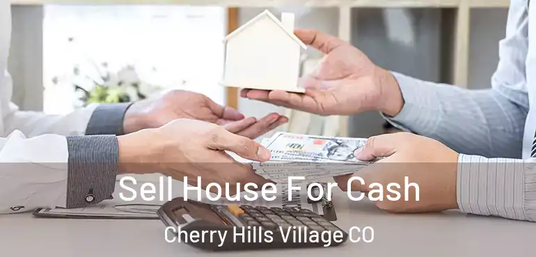Sell House For Cash Cherry Hills Village CO