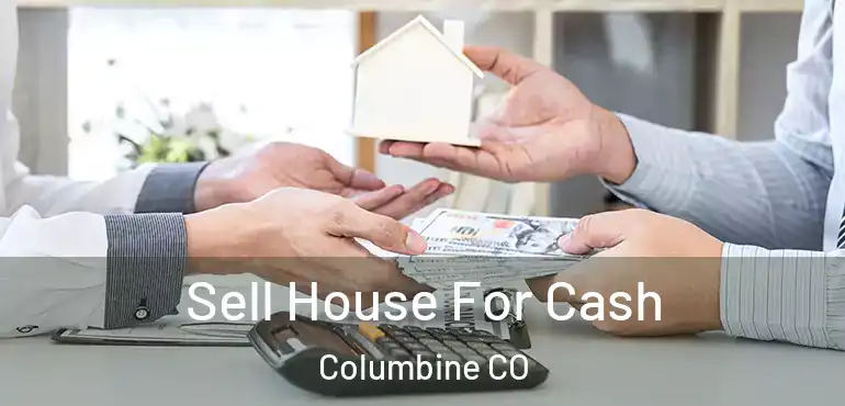Sell House For Cash Columbine CO