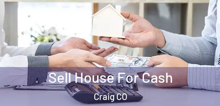 Sell House For Cash Craig CO