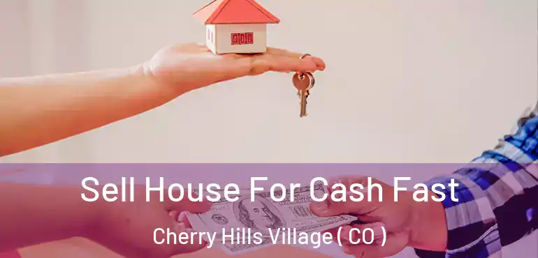 Sell House For Cash Fast Cherry Hills Village ( CO )