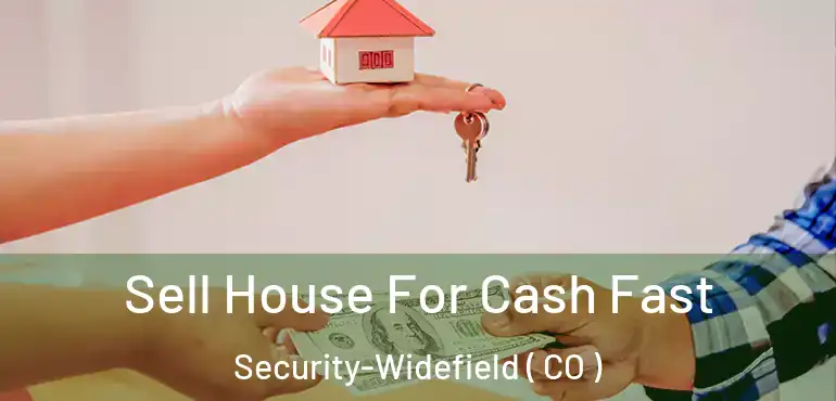 Sell House For Cash Fast Security-Widefield ( CO )