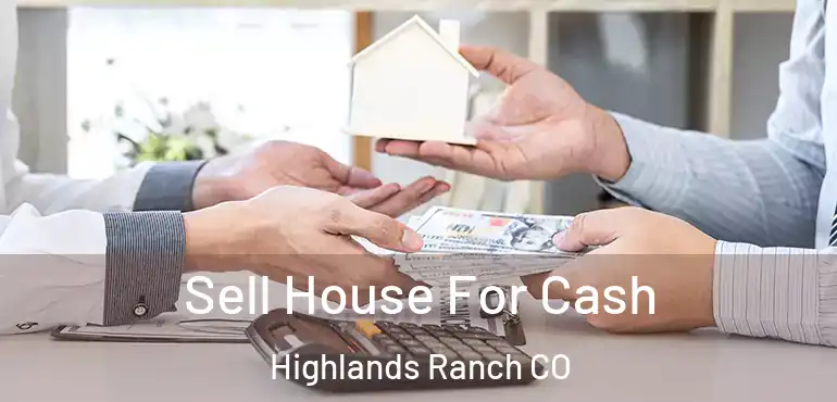 Sell House For Cash Highlands Ranch CO