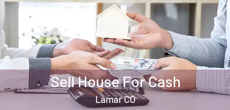 Sell House For Cash Lamar CO
