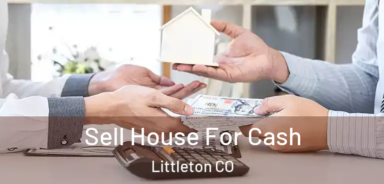 Sell House For Cash Littleton CO