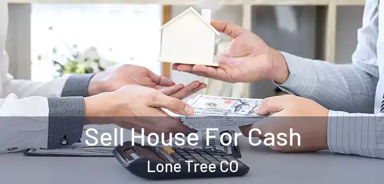 Sell House For Cash Lone Tree CO