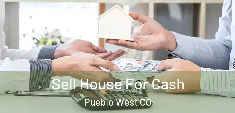 Sell House For Cash Pueblo West CO
