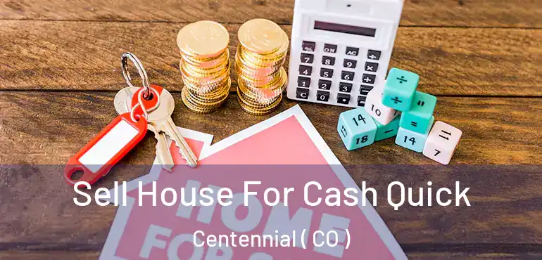 Sell House For Cash Quick Centennial ( CO )