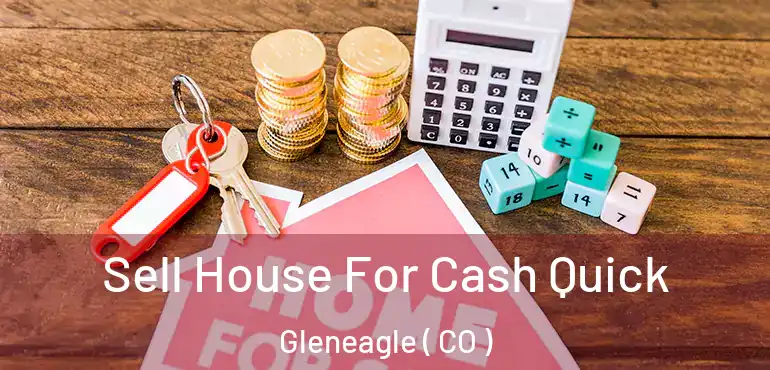 Sell House For Cash Quick Gleneagle ( CO )