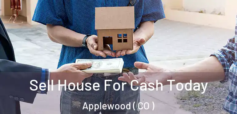 Sell House For Cash Today Applewood ( CO )