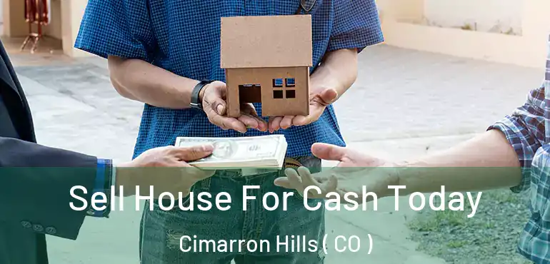Sell House For Cash Today Cimarron Hills ( CO )