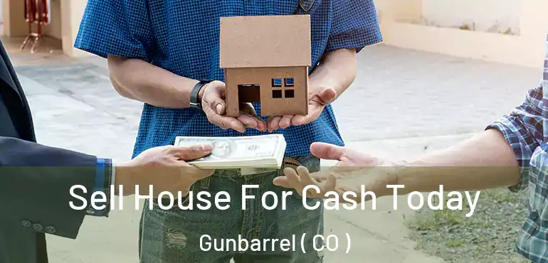 Sell House For Cash Today Gunbarrel ( CO )