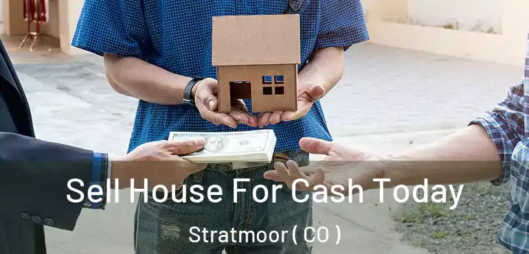 Sell House For Cash Today Stratmoor ( CO )