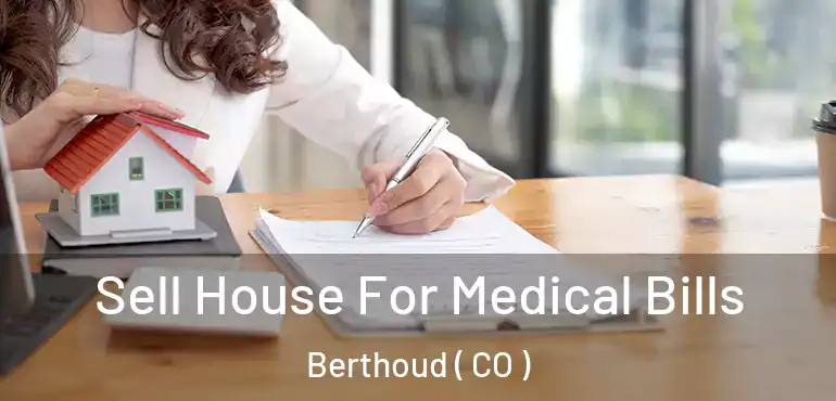 Sell House For Medical Bills Berthoud ( CO )
