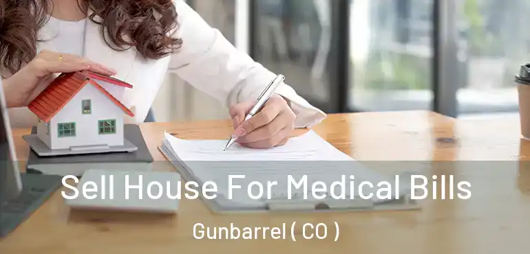 Sell House For Medical Bills Gunbarrel ( CO )