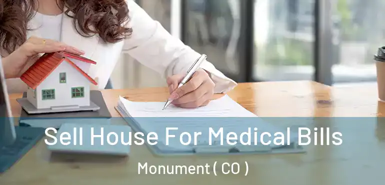 Sell House For Medical Bills Monument ( CO )