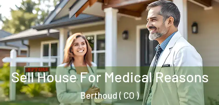 Sell House For Medical Reasons Berthoud ( CO )