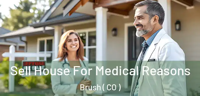 Sell House For Medical Reasons Brush ( CO )