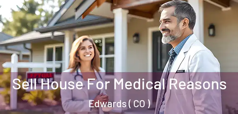 Sell House For Medical Reasons Edwards ( CO )