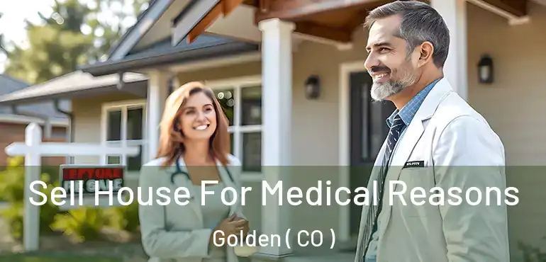 Sell House For Medical Reasons Golden ( CO )