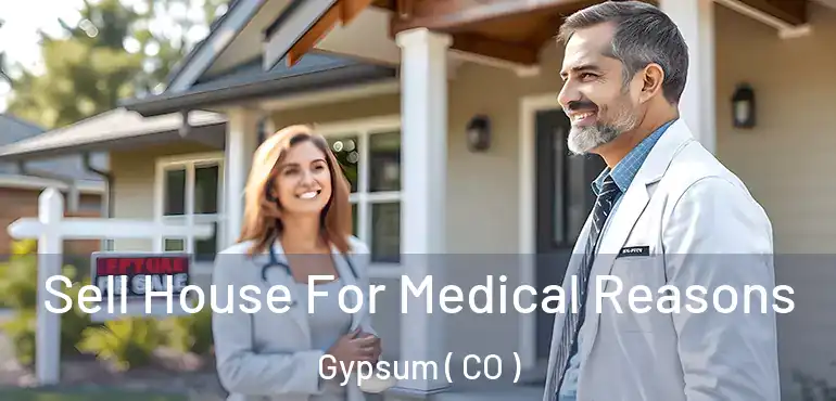 Sell House For Medical Reasons Gypsum ( CO )