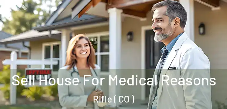 Sell House For Medical Reasons Rifle ( CO )