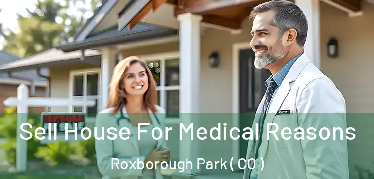 Sell House For Medical Reasons Roxborough Park ( CO )