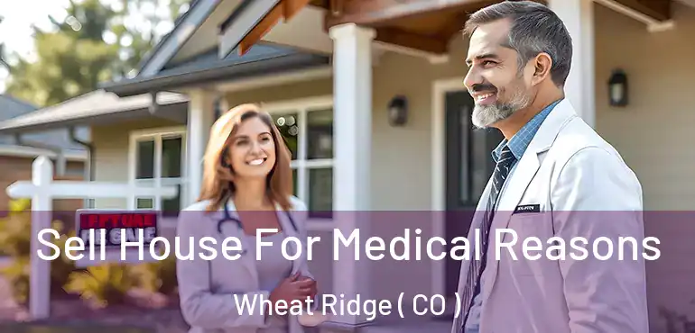 Sell House For Medical Reasons Wheat Ridge ( CO )