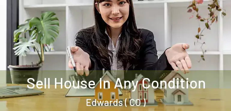 Sell House In Any Condition Edwards ( CO )