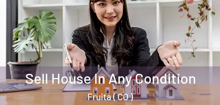 Sell House In Any Condition Fruita ( CO )