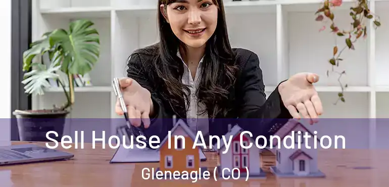 Sell House In Any Condition Gleneagle ( CO )
