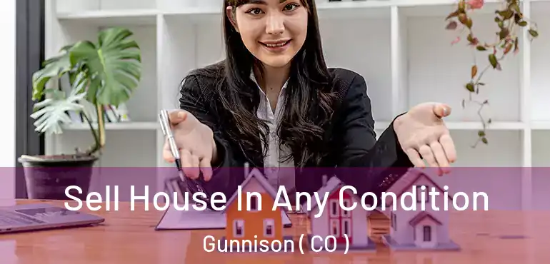 Sell House In Any Condition Gunnison ( CO )