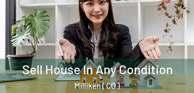 Sell House In Any Condition Milliken ( CO )
