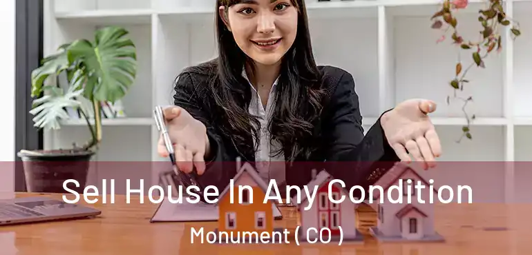 Sell House In Any Condition Monument ( CO )