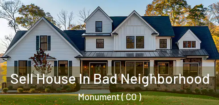 Sell House In Bad Neighborhood Monument ( CO )