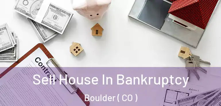 Sell House In Bankruptcy Boulder ( CO )