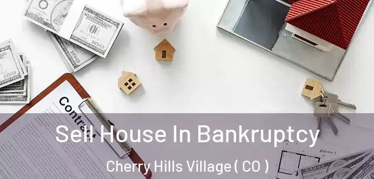 Sell House In Bankruptcy Cherry Hills Village ( CO )