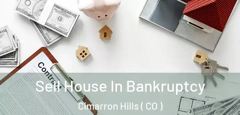 Sell House In Bankruptcy Cimarron Hills ( CO )