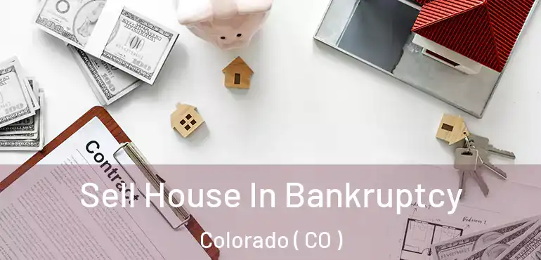 Sell House In Bankruptcy Colorado ( CO )
