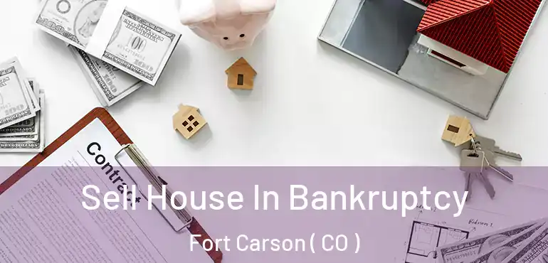 Sell House In Bankruptcy Fort Carson ( CO )