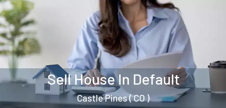 Sell House In Default Castle Pines ( CO )
