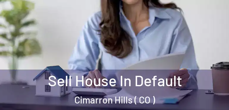 Sell House In Default Cimarron Hills ( CO )