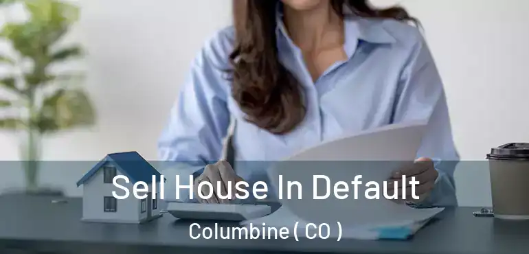 Sell House In Default Columbine ( CO )